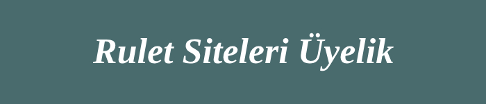 Rulet Siteleri Üyelik